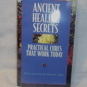 Ancient Healing Secrets ~~~ Practical Cures that Work Today